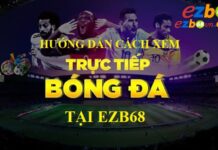 Ezb68 trực tiếp bóng đá – Trang trực tiếp bóng đá số 1 VN Hướng dẫn xem bóng đá tại ezb68 trực tiếp bóng đá
